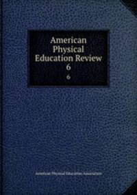 American Physical Education Review. 6