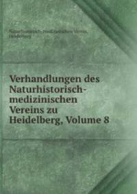 Verhandlungen des Naturhistorisch-medizinischen Vereins zu Heidelberg, Volume 8