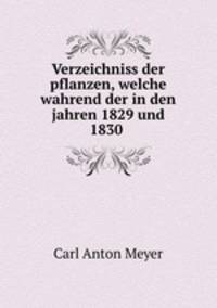 Verzeichniss der pflanzen, welche wahrend der in den jahren 1829 und 1830 .