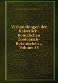Verhandlungen der Kaiserlich-Kniglichen Zoologisch-Botanischen ., Volume 55