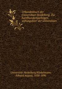 Urkundenbuch der Universitaet Heidelberg. Zur fuenfhundertjaehrigen stiftungsfeier der universitaet