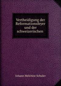 Vertheidigung der Reformationsfeyer und der schweizerischen .