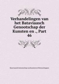 Verhandelingen van het Bataviaasch Genootschap der Kunsten en ., Part 46