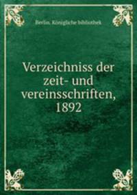 Verzeichniss der zeit- und vereinsschriften, 1892