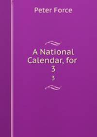 A National Calendar, for .. 3