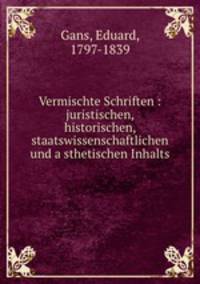 Vermischte Schriften : juristischen, historischen, staatswissenschaftlichen und asthetischen Inhalts