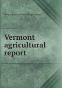 Vermont agricultural report .