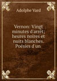 Vernon: Vingt minutes d`arrt; heures noires et nuits blanches. Posies d`un .