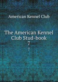 The American Kennel Club Stud-book. 7