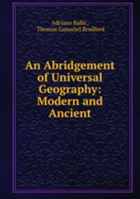 An Abridgement of Universal Geography: Modern and Ancient