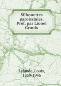 Silhouettes paroissiales. Prf. par Lionel Groulx