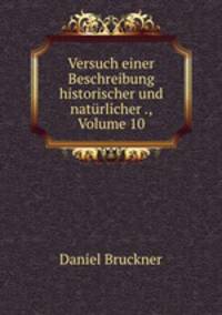 Versuch einer Beschreibung historischer und natrlicher ., Volume 10