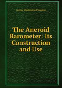 The Aneroid Barometer: Its Construction and Use