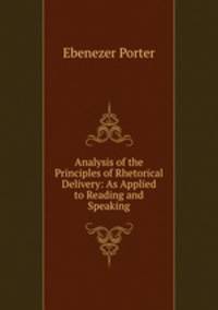 Analysis of the Principles of Rhetorical Delivery: As Applied to Reading and Speaking
