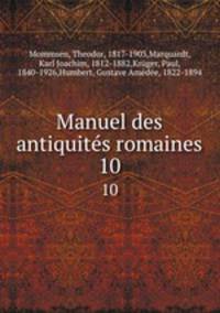 Manuel des antiquits romaines. 10