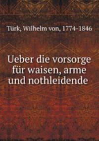 Ueber die vorsorge fr waisen, arme und nothleidende