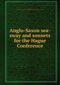 Anglo-Saxon sea-sway and sonnets for the Hague Conference