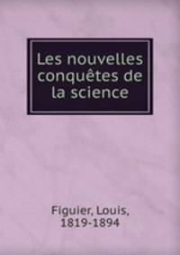 Les nouvelles conqutes de la science