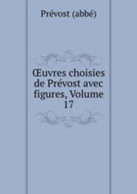uvres choisies de Prvost avec figures, Volume 17