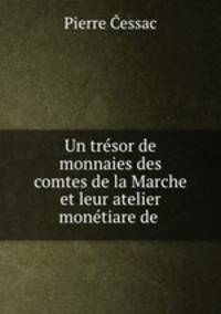 Un trsor de monnaies des comtes de la Marche et leur atelier montiare de .