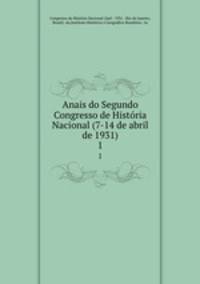 Anais do Segundo Congresso de Histria Nacional (7-14 de abril de 1931). 1