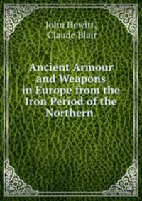 Ancient Armour and Weapons in Europe from the Iron Period of the Northern .