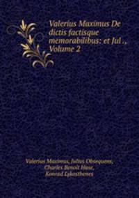 Valerius Maximus De dictis factisque memorabilibus: et Jul ., Volume 2