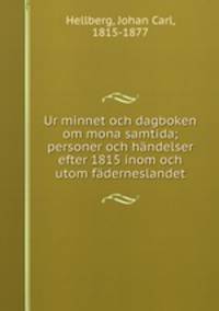 Ur minnet och dagboken om mona samtida; personer och hndelser efter 1815 inom och utom fderneslandet