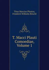 T. Macci Plauti Comoediae, Volume 1