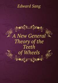 A New General Theory of the Teeth of Wheels