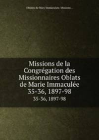 Missions de la Congrgation des Missionnaires Oblats de Marie Immacule. 35-36, 1897-98