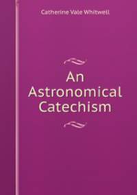An Astronomical Catechism