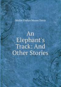 An Elephant`s Track: And Other Stories