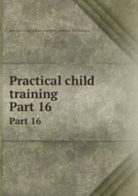 Practical child training. Part 16