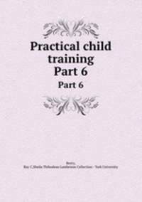 Practical child training. Part 6