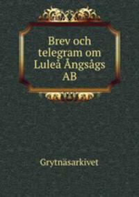 Brev och telegram om Lule ngsgs AB