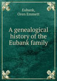 A genealogical history of the Eubank family