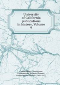 University of California publications in history, Volume 9