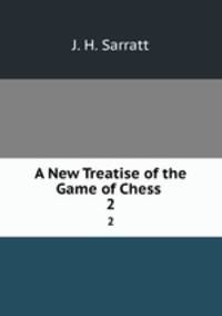 A New Treatise of the Game of Chess .. 2