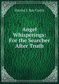 Angel Whisperings: For the Searcher After Truth