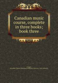 Canadian music course, complete in three books; book three