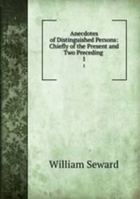 Anecdotes of Distinguished Persons: Chiefly of the Present and Two Preceding .. 1
