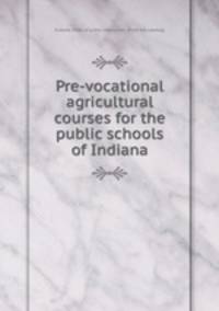 Pre-vocational agricultural courses for the public schools of Indiana