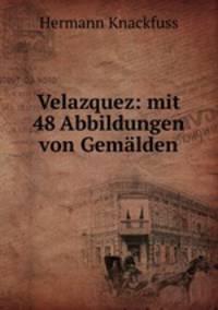 Velazquez: mit 48 Abbildungen von Gemlden