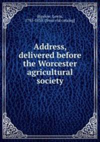 Address, delivered before the Worcester agricultural society