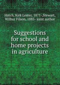 Suggestions for school and home projects in agriculture