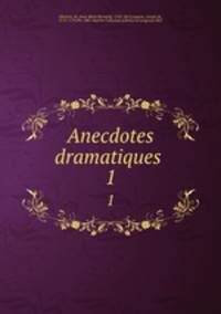 Anecdotes dramatiques . 1