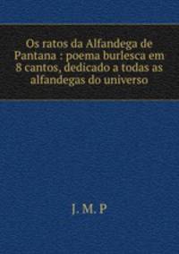 Os ratos da Alfandega de Pantana : poema burlesca em 8 cantos, dedicado a todas as alfandegas do universo