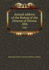 Annual address of the Bishop of the Diocese of Illinois. 18th