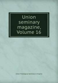 Union seminary magazine, Volume 16